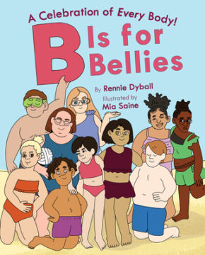 B is for bellies by Rennie Dyball and Mia Saine.