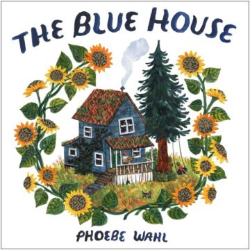 The Blue House by Phoebe Wahl.