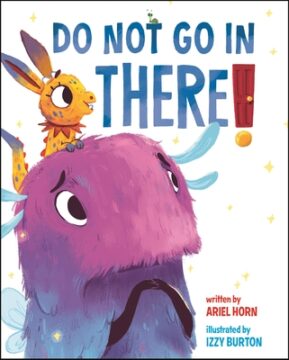 Do not go in there by Ariel Horn and Izzy Burton.