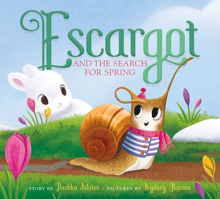 Escargot and the search for spring by Dashka Slater and Sydney Hanson.