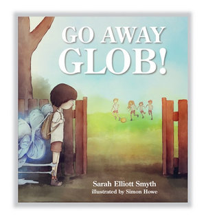 Go away Glob by Sarah Elliott Smyth and Simon Howe.