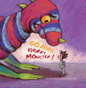 Go Away, Worry Monster by Brooke Graham and Robin Tatlow-Lord.