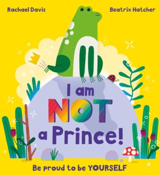 I am NOT a prince by Rachael Davis and Beatrix Hatcher.