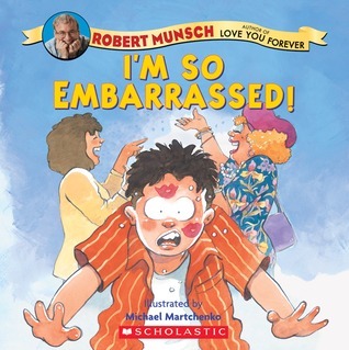 I'm So Embarrassed by Robert Munsch and Michael Martchenko.