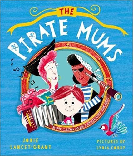 The Pirate Mums by Jodie Lancet-Grant and Lydia Corry.