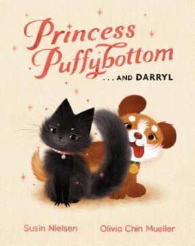 Princess Puffybottom and Darryl by Susin Nielsen and Olivia Chin Mueller.