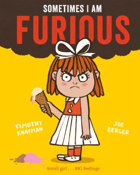 Sometimes I am furious by Timothy Knapman and Joe Berger.