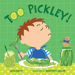 Too pickley by Jean Reidy and Geneviève Leloup.