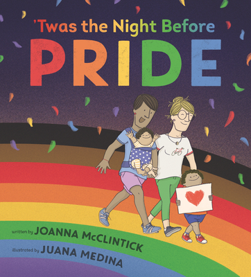 Twas the Night Before Pride by Joanna McClintick and Juana Medina.