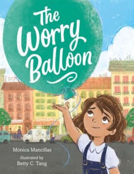 The Worry Balloon by Mónica Mancillas and Betty C. Tang.