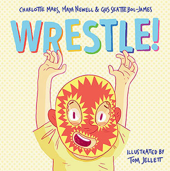 Wrestle by Charlotte mars, Maya Newell, Gus Skattebol-James, and Tom Jellett.