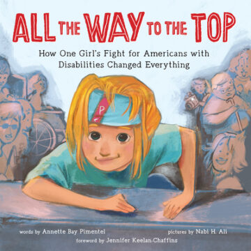 All the Way to the Top: How One Girl's Fight for Americans with Disabilities Changed Everything book cover.