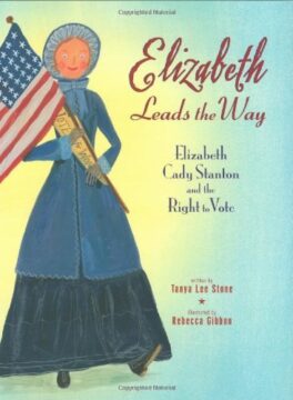 Elizabeth Leads the Way: Elizabeth Cady Stanton and the Right to Vote book cover.