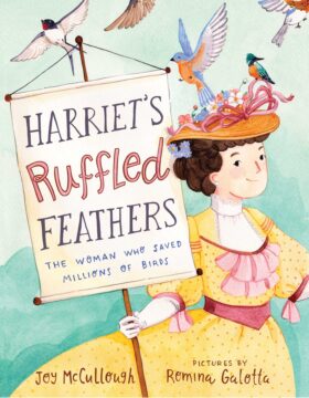 Harriet's Ruffled Feathers: The Woman Who Saved Millions of Birds book cover.