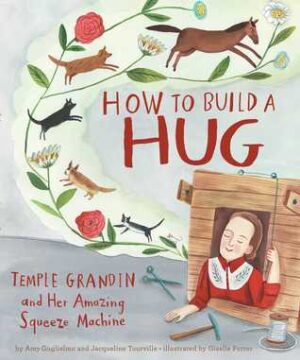 How to Build a Hug: Temple Grandin and Her Amazing Squeeze Machine book cover.