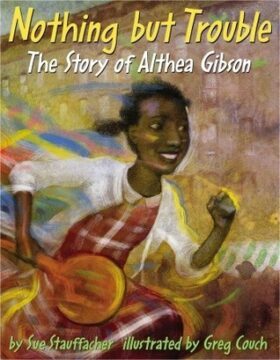 Nothing But Trouble: The Story of Althea Gibson book cover.