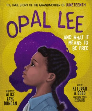 Opal Lee and What It Means to Be Free: The True Story of the Grandmother of Juneteenth book cover.