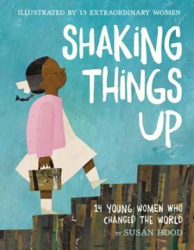 Shaking Things Up: 14 Young Women Who Changed the World book cover.