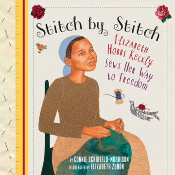 Stitch by Stitch: Elizabeth Hobbs Keckly Sews Her Way to Freedom book cover.