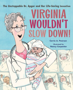 Virginia Wouldn't Slow Down!: The Unstoppable Dr. Apgar and Her Life-Saving Invention book cover.